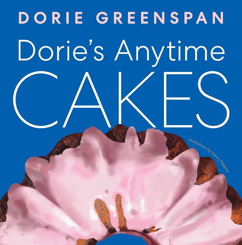Dorie’S Anytime Cakes: Effortless, Everyday Desserts For Every Occasion 1