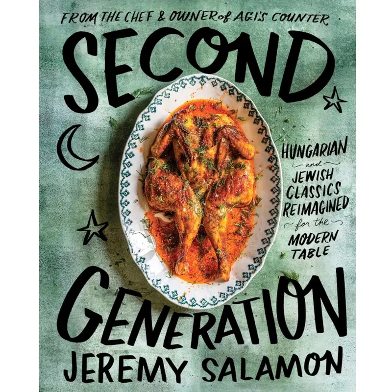 Second Generation: Reimagined Hungarian-Jewish Recipes For Today’S Kitchen 1