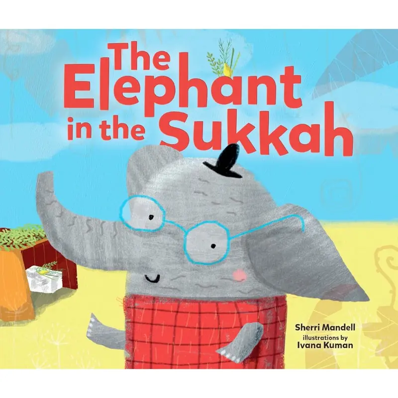 The Elephant In The Sukkah: A Whimsical Holiday Picture Book 1